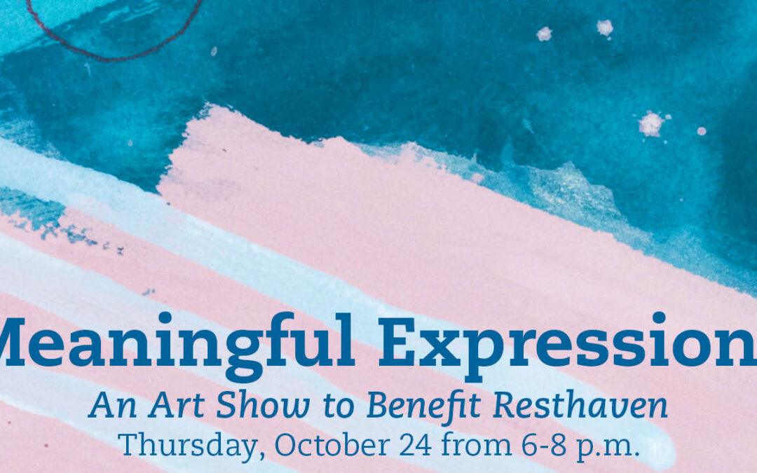 Meaningful Expressions: An Art Show to Benefit Resthaven